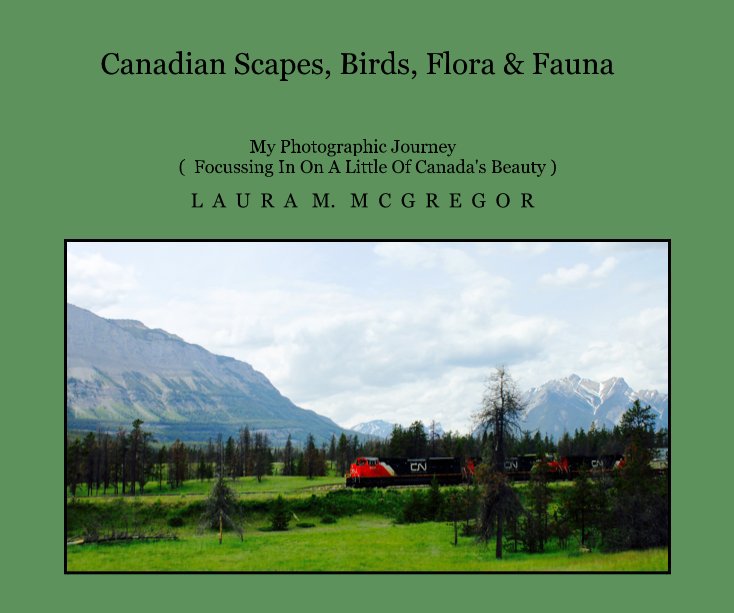View Canadian Scapes, Birds, Flora & Fauna by L A U R A M. M C G R E G O R