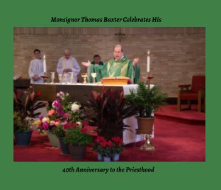 Monsignor Thomas Batxer Celebrates His 40th Anniversary to the Preisthood book cover