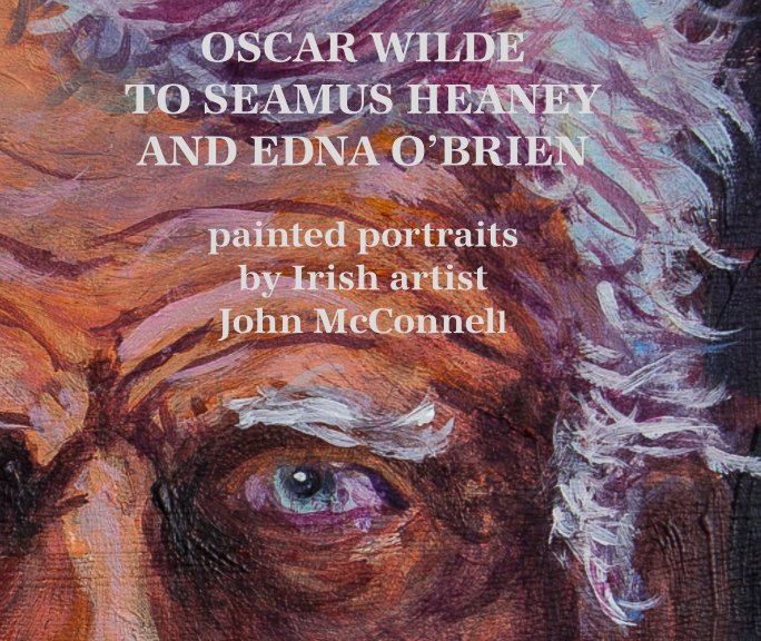 View OSCAR WILDE TO SEAMUS HEANEY AND EDNA O'BRIEN by John McConnell