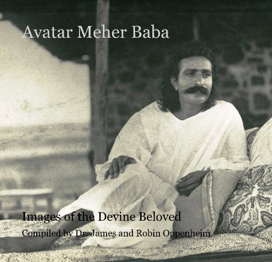 View Avatar Meher Baba by Compiled by Dr. James and Robin Oppenheim