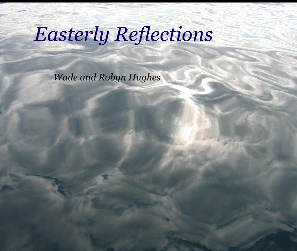 View Easterly Reflections by Wade and Robyn Hughes