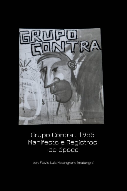 Grupo Contra . 1985 Manifesto e Registros de época nach Flavio Matangrano, Lua anzeigen