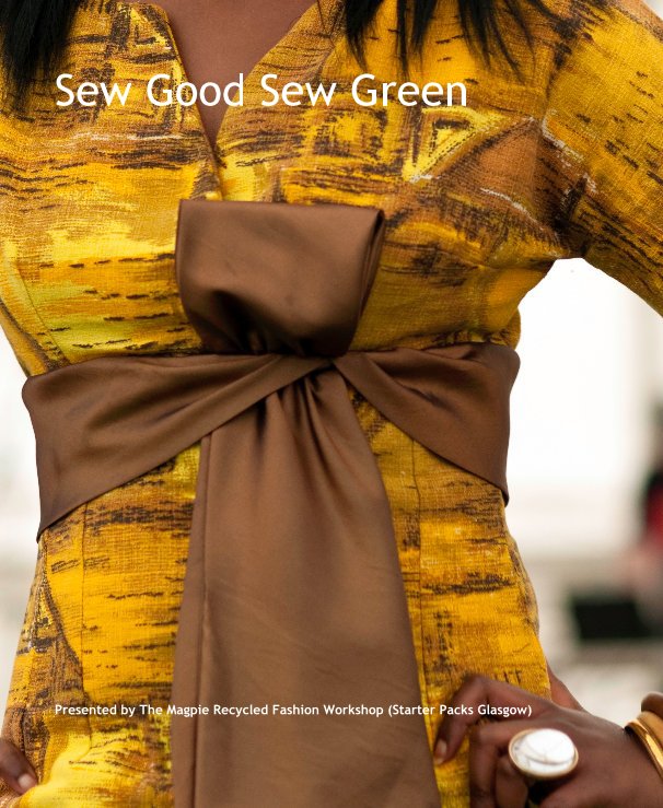 View Sew Good Sew Green by Presented by The Magpie Recycled Fashion Workshop (Starter Packs Glasgow)