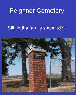 Feighner Cemetery: Still in the family since 1871 book cover