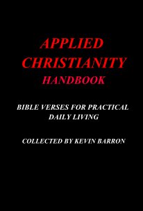 APPLIED CHRISTIANITY HANDBOOK BIBLE VERSES FOR PRACTICAL DAILY LIVING COLLECTED BY KEVIN BARRON book cover