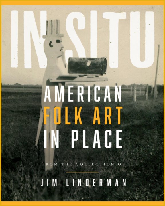 View American Folk Art in Place IN SITU by Jim Linderman