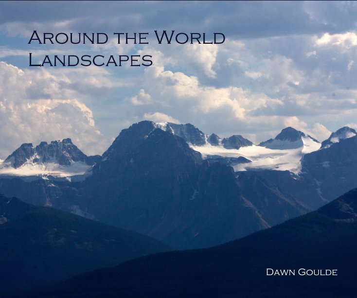 View Around the World Landscapes by Dawn Goulde