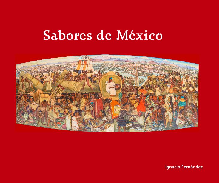 Ver Sabores de México por Ignacio Fernández
