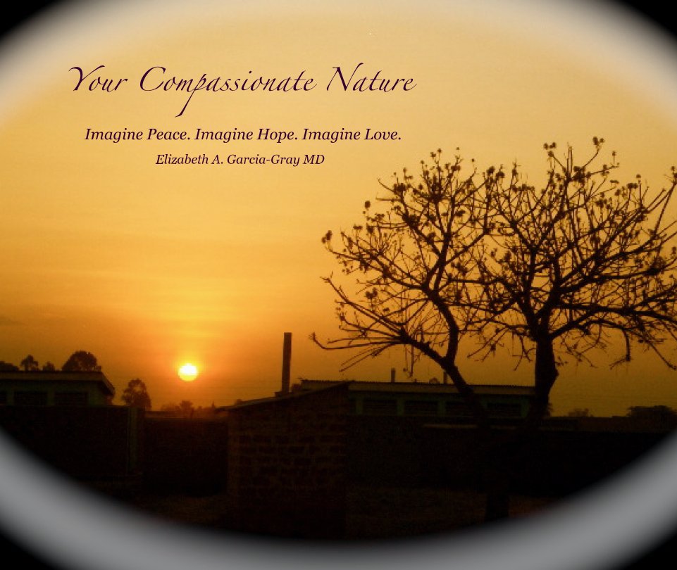 Ver Your Compassionate Nature por Elizabeth A. Garcia-Gray MD