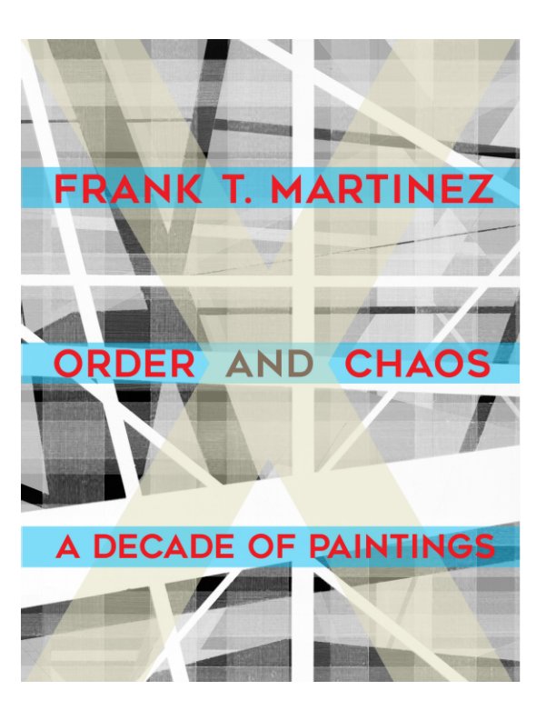 View Frank T. Martinez: Order and Chaos by Ivar Zeile, Plus Gallery