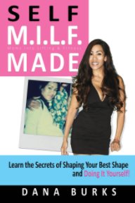 Self M.I.L.F. Made- Moms Into Lifting & Fitness book cover