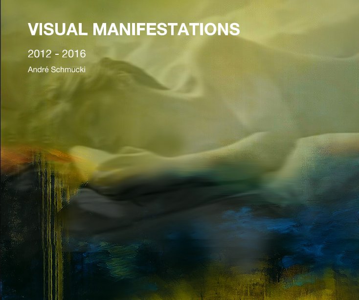 View VISUAL MANIFESTATIONS by André Schmucki