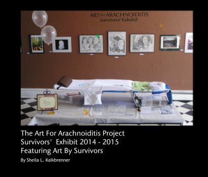 The Art For Arachnoiditis Project  Survivors'  Exhibit 2014 - 2015 Featuring Art By Survivors book cover