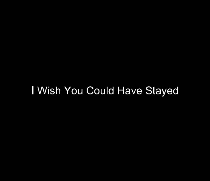 View I Wish You Could Have Stayed by Anissa Yarbrough
