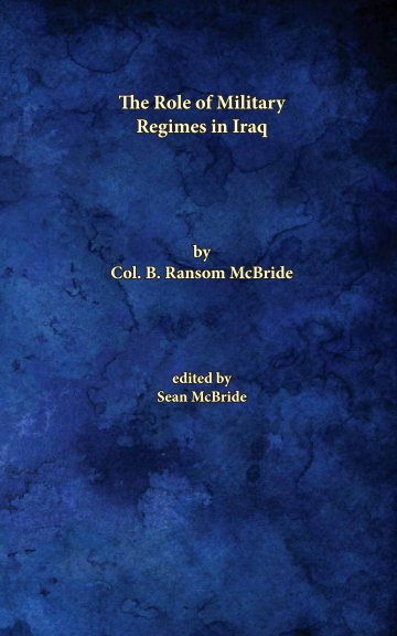 View The Role of Military Regimes in Iraq by Col. B. Ransom McBride