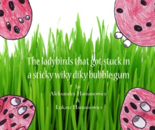 The ladybirds that got stuck in a sticky wiky diky bubble gum book cover