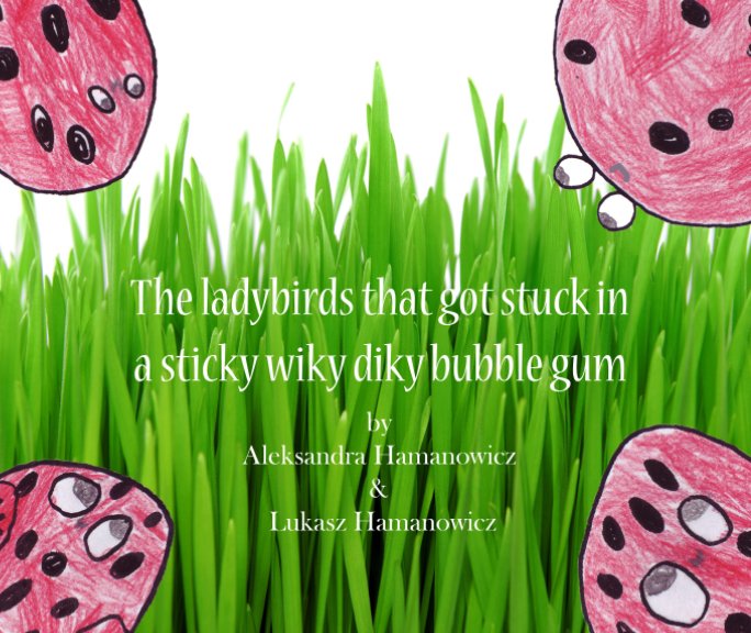 Ver The ladybirds that got stuck in a sticky wiky diky bubble gum por Aleksandra Hamanowicz, Lukasz Hamanowicz