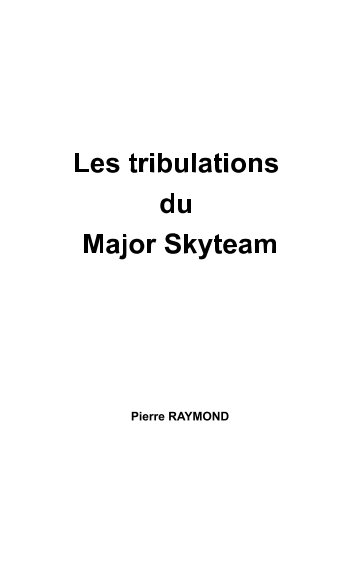 Les tribulations du Major SKYTEAM nach Pierre RAYMOND anzeigen