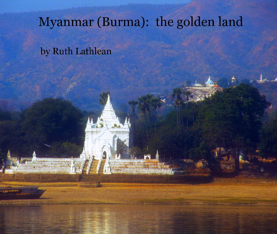 Bekijk Myanmar (Burma): the golden land op Ruth Lathlean