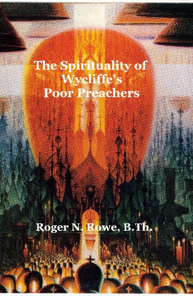 View The Spirituality of Wycliffe's Poor Preachers by Roger N. Rowe, B.Th.