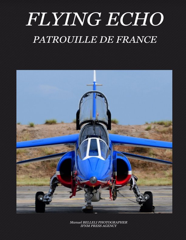 Visualizza FLYING ECHO HORS SERIE PATROUILLE DE FRANCE di MANUEL BELLELI