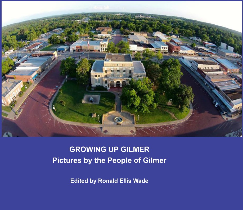 View Growing Up Gilmer by Ronald Ellis Wade