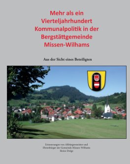 Mehr als ein  Vierteljahrhundert  Kommunalpolitik in der  Bergstättgemeinde Missen-Wilhams book cover