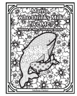 Mama Who Drinks Milk Like Me: Mama and Me Coloring Book book cover