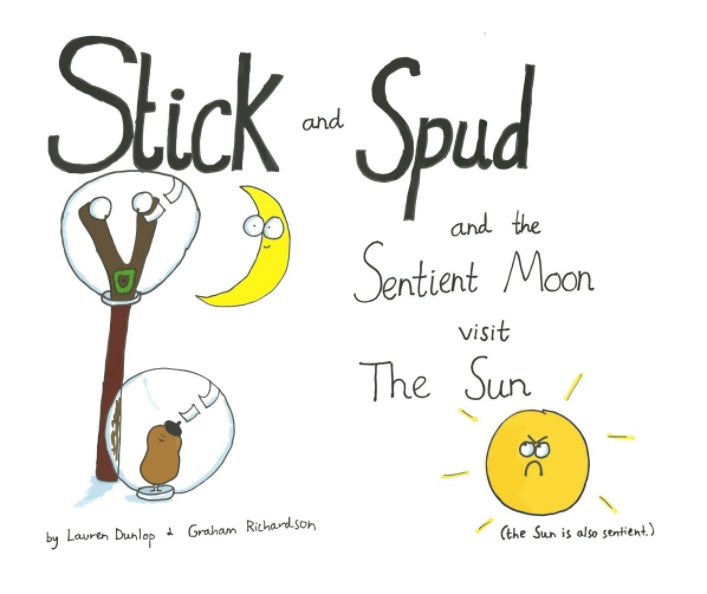 Ver Stick and Spud and the Sentient Moon visit the Sun por Lauren Dunlop, Graham Richardson
