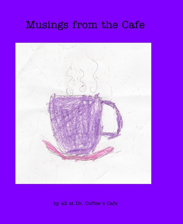 Ver Musings from the Cafe por all at Dr. Coffee's Cafe