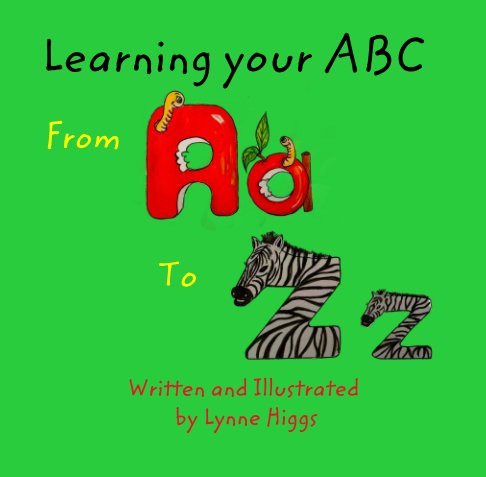 View Learning your ABC
From Apples to Zebras by Lynne Higgs