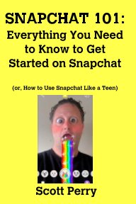SNAPCHAT 101: Everything You Need to Know to Get Started on Snapchat book cover
