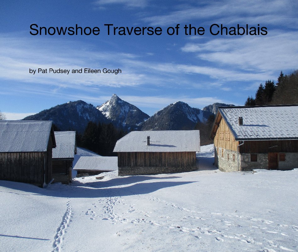 View Snowshoe Traverse of the Chablais by Pat Pudsey and Eileen Gough