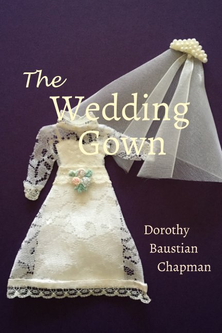 View The Wedding Gown by Dorothy Baustian Chapman