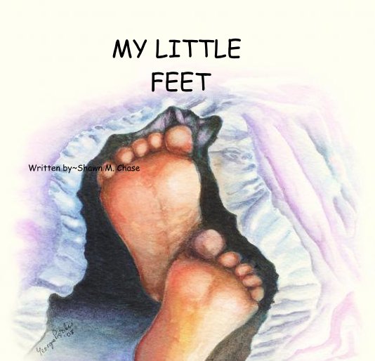 MY LITTLE FEET nach Written by~Shawn M. Chase anzeigen