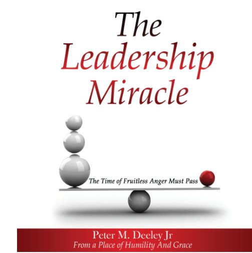 View The Leadership Miracle by Peter M. Deeley Jr.