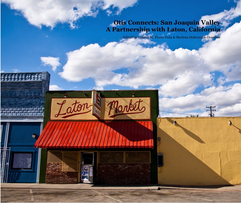 Visualizza Otis Connects: San Joaquin Valley A Partnership with Laton, California Edited by Ysamur M. Flores-PeÃ±a & Marlena Doktorczyk-Donohue di Edited by Ysamur M. Flores-PeÃ±a & Marlena Doktorczyk-Donohue