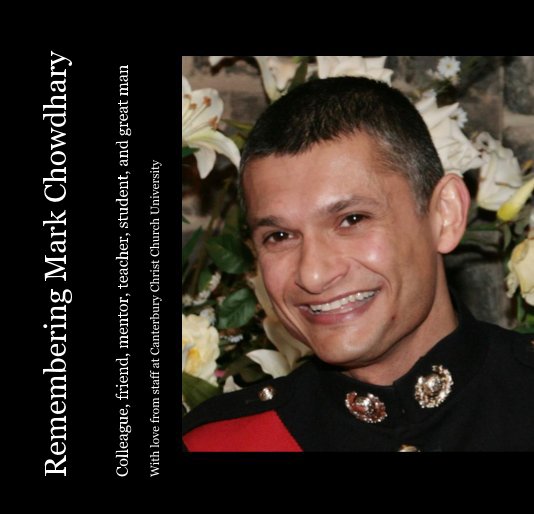 View Remembering Mark Chowdhary by With love from staff at Canterbury Christ Church University