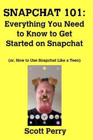 SNAPCHAT 101: Everything You Need to Know to Get Started on Snapchat book cover
