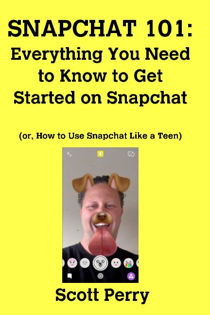 Visualizza SNAPCHAT 101: Everything You Need to Know to Get Started on Snapchat di Scott Perry