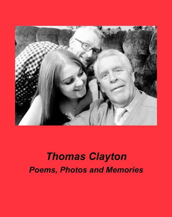 View Thomas Clayton - Poems, Thoughts and Photos by Rhiannon Brown, Adam Ellis