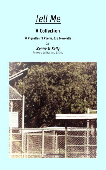 View Tell Me by Zanne G. Kelly, Foreword by Bethany L. King