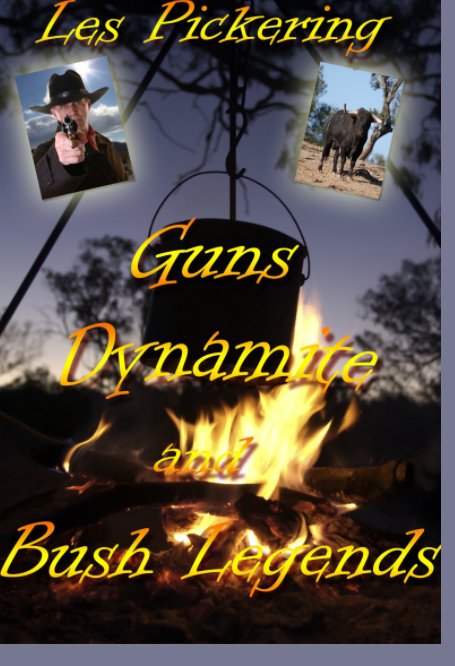 Ver Guns, Dynamite & Bush Legends por Les Joseph Pickering