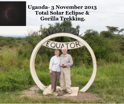 Uganda- 3 November 2013 Total Solar Eclipse & Gorilla Trekking. book cover