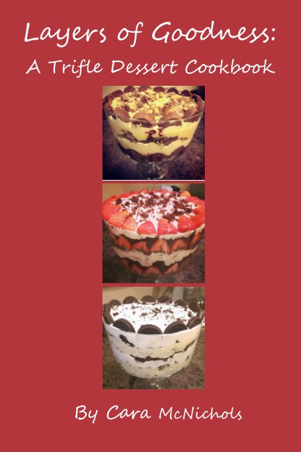 Ver Layers of Goodness: A Trifle Dessert Cookbook por Cara McNichols
