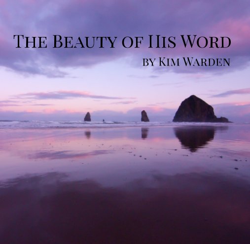 View The Beauty of His Word by Kim Warden