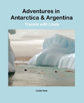 Adventures in Antarctica & Argentina book cover