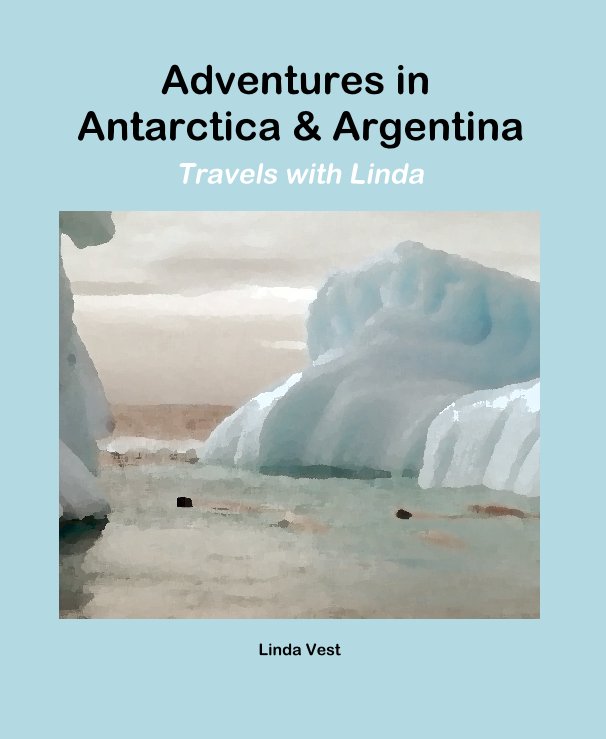Bekijk Adventures in Antarctica & Argentina op Linda Vest