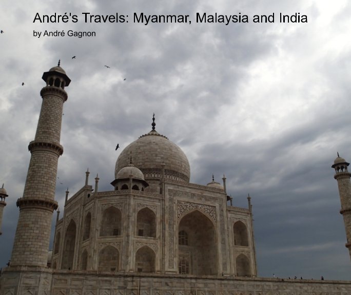 Bekijk André's Travels: Myanmar, Malaysia and India op André Gagnon