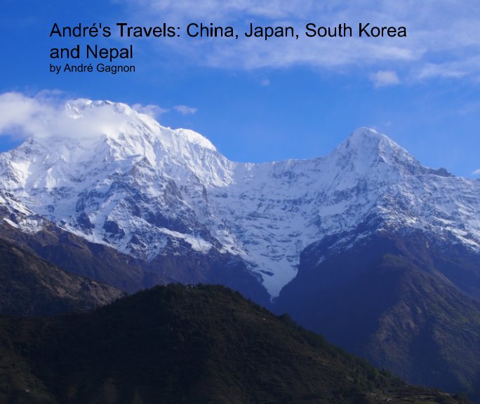 View André's Travels: China, Japan, South Korea and Nepal by André Gagnon
